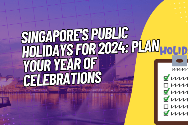 Singapore's Public Holidays for 2024 Plan Your Year of Celebrations